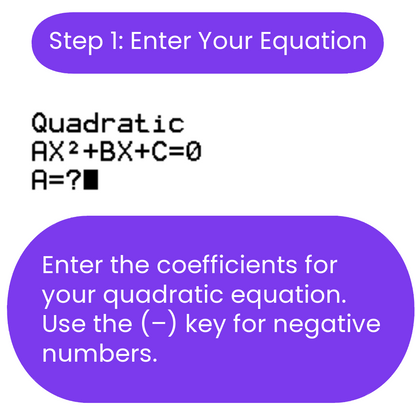 Instructional screen showing the first step to solve a quadratic equation using a TI-84 Plus CE calculator, which is to enter the coefficients for the quadratic equation.